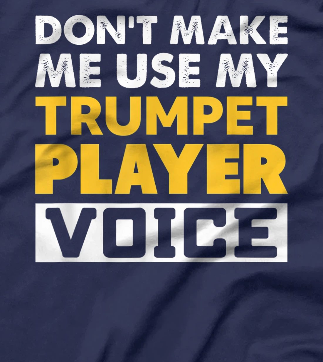 Don't Make Me Use My Trumpet Player Voice Funny Music T-Shirt