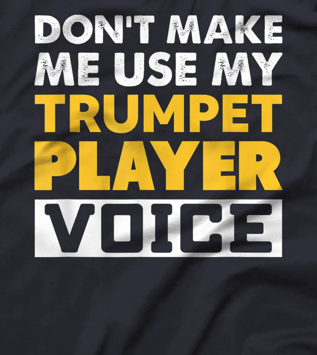 Don't Make Me Use My Trumpet Player Voice Funny Music T-Shirt