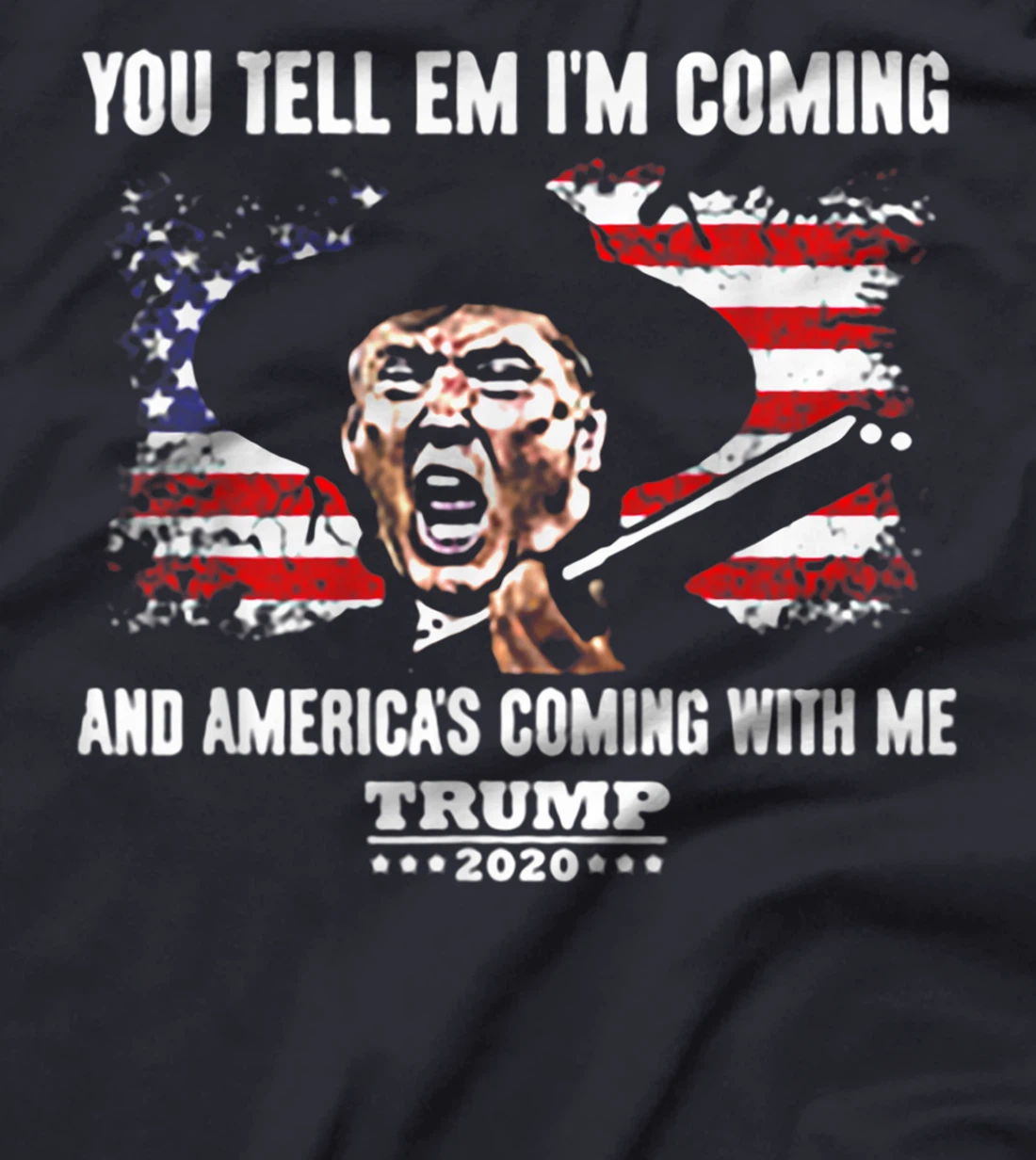 You Tell Em I'm Coming And America's Coming With Me Trump T-Shirt