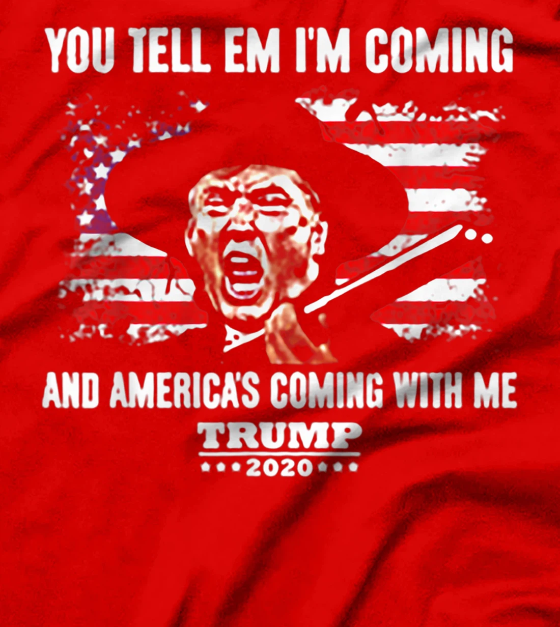 You Tell Em I'm Coming And America's Coming With Me Trump T-Shirt