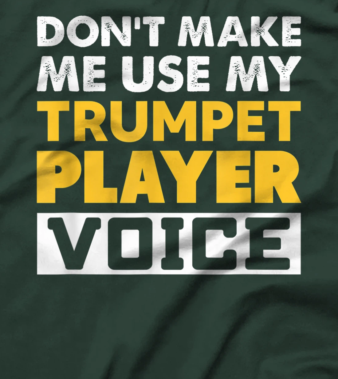 Don't Make Me Use My Trumpet Player Voice Funny Music T-Shirt