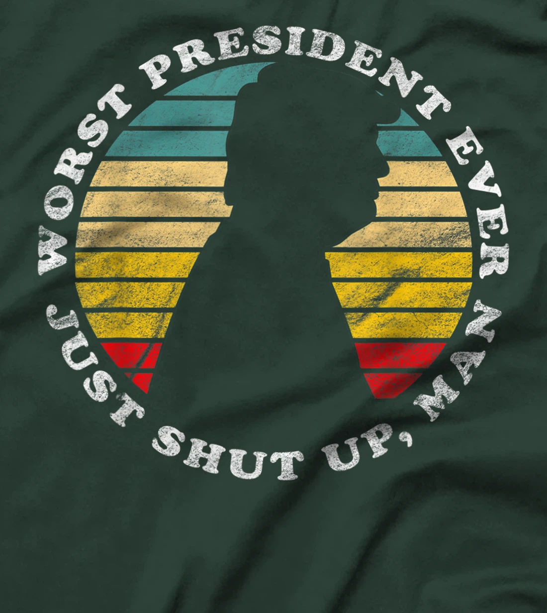 Worst President Ever Just Shut Up Man Funny Biden Anti Trump T-Shirt