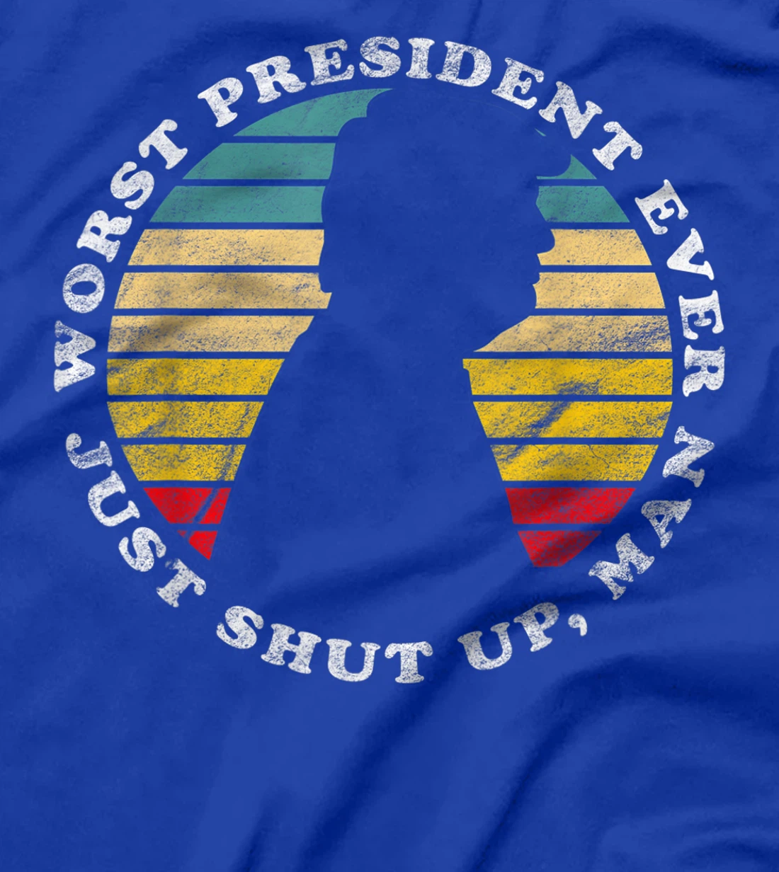Worst President Ever Just Shut Up Man Funny Biden Anti Trump T-Shirt