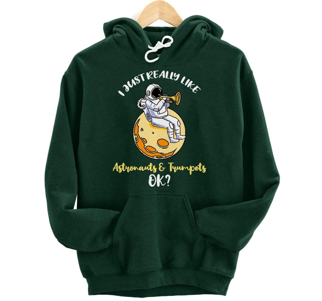 I Just Really Like Astronauts And Trumpets Ok Pullover Hoodie