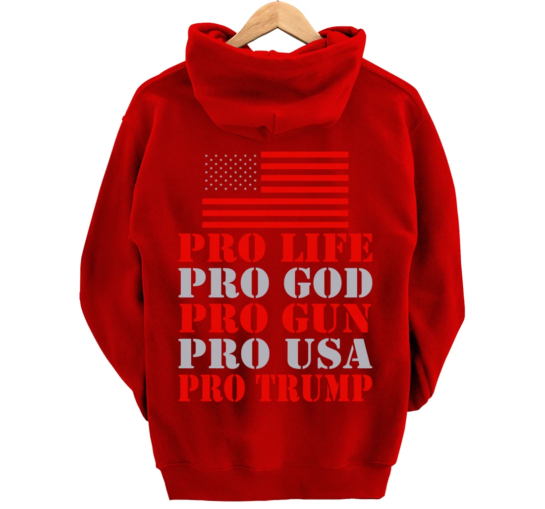 Pro Life Pro God Pro Gun Pro Usa Pro Trump Election Top Pullover Hoodie