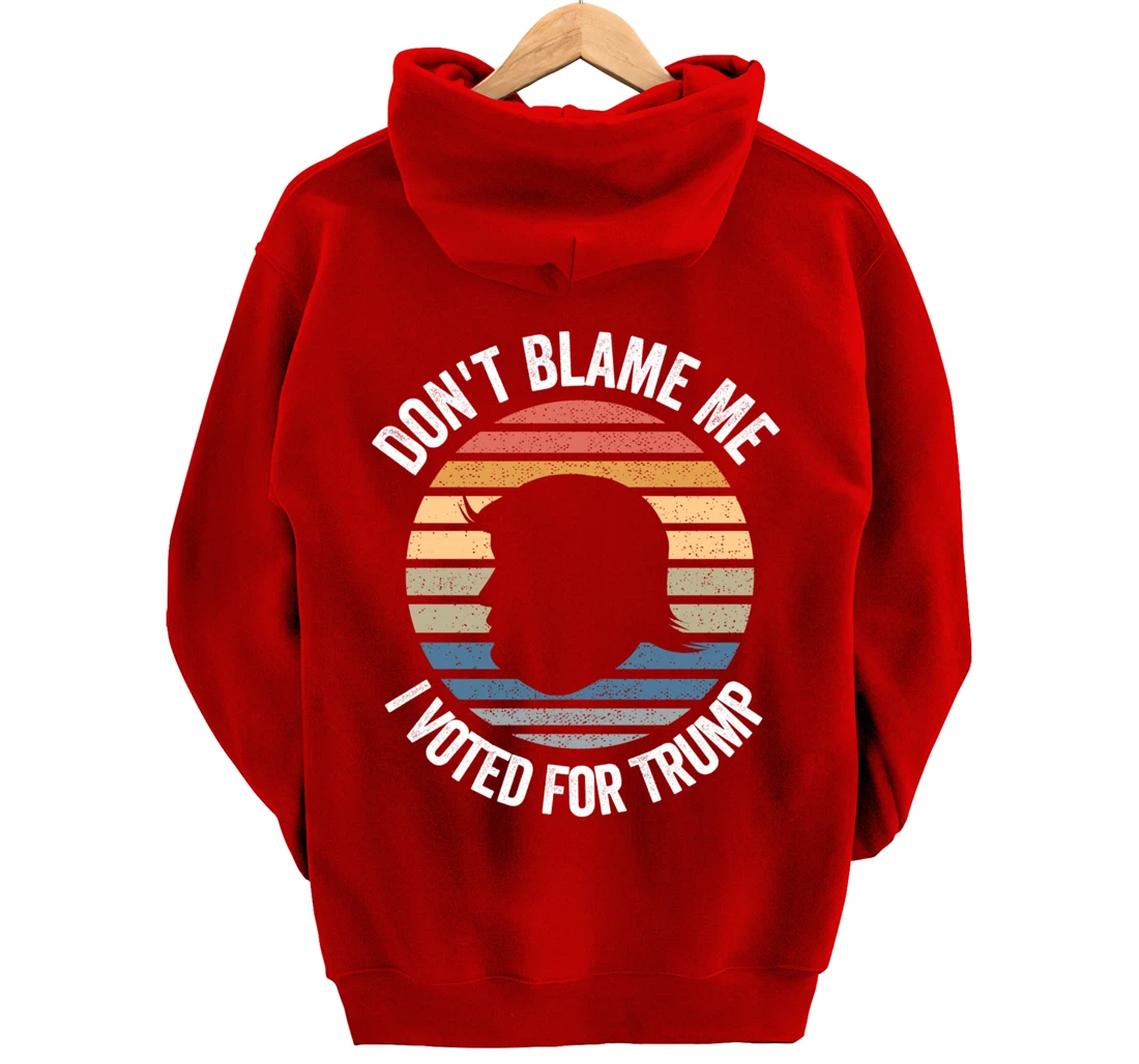 Don't Blame Me I Voted For Trump Distressed Vintage Pullover Hoodie