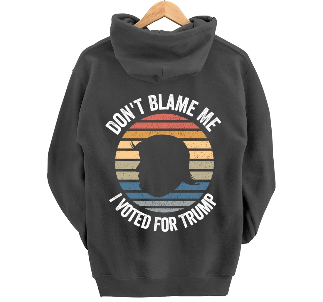 Don't Blame Me I Voted For Trump Distressed Vintage Pullover Hoodie