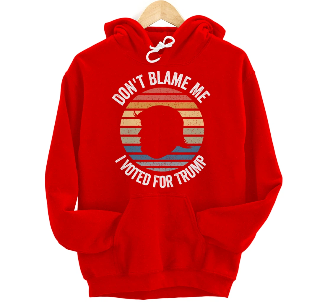 Don't Blame Me I Voted For Trump Distressed Vintage Pullover Hoodie