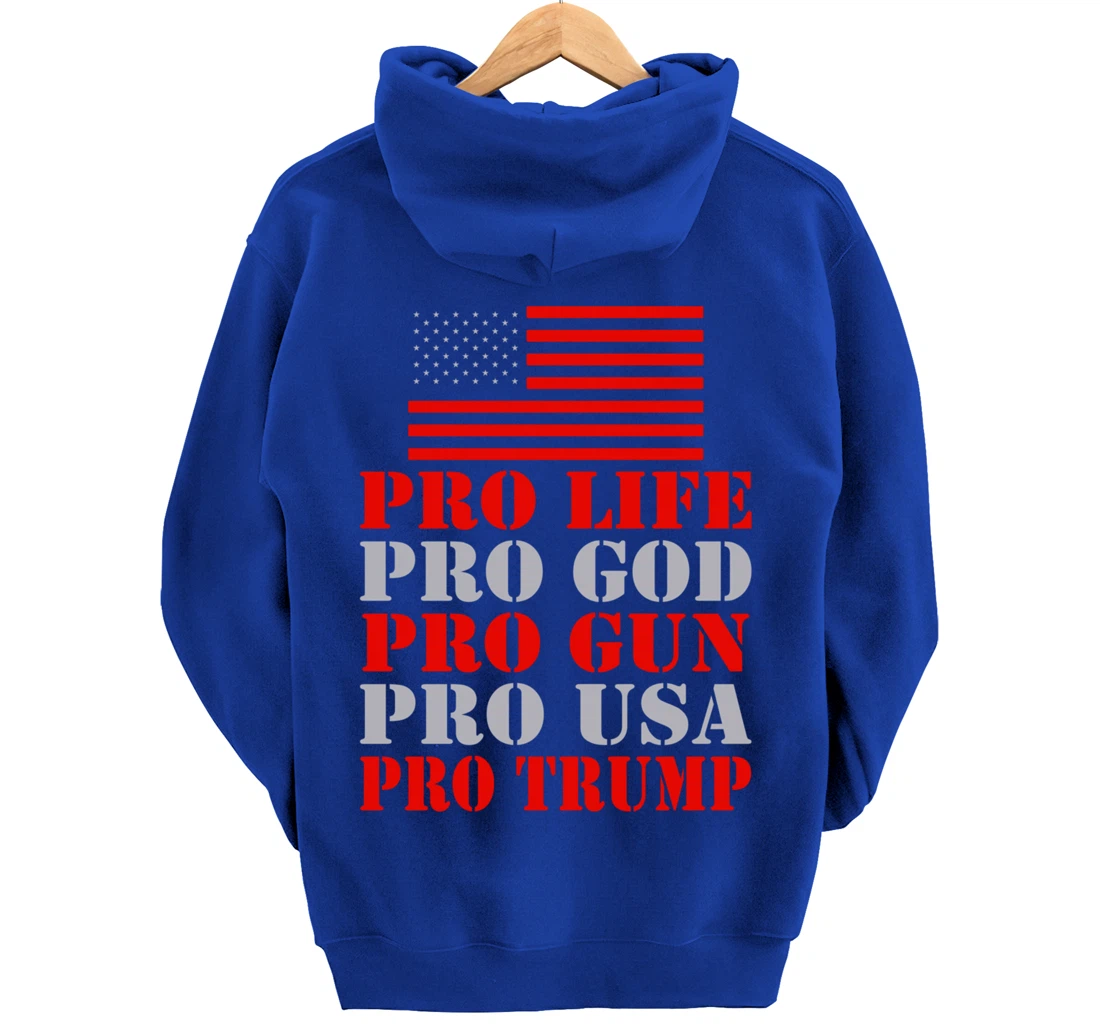 Pro Life Pro God Pro Gun Pro Usa Pro Trump Election Top Pullover Hoodie