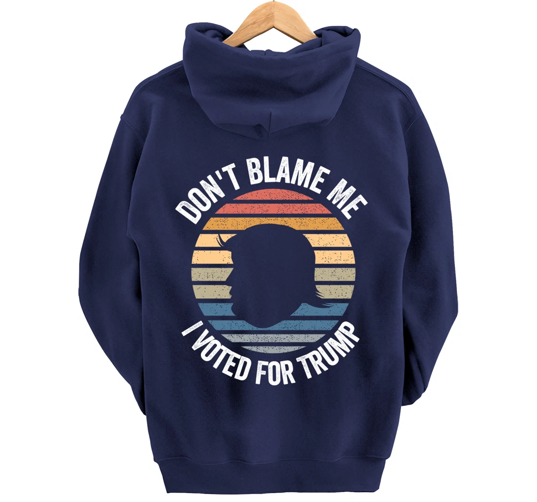 Don't Blame Me I Voted For Trump Distressed Vintage Pullover Hoodie