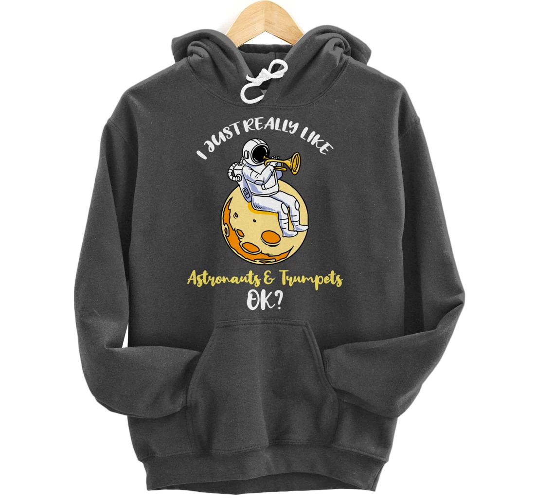 I Just Really Like Astronauts And Trumpets Ok Pullover Hoodie