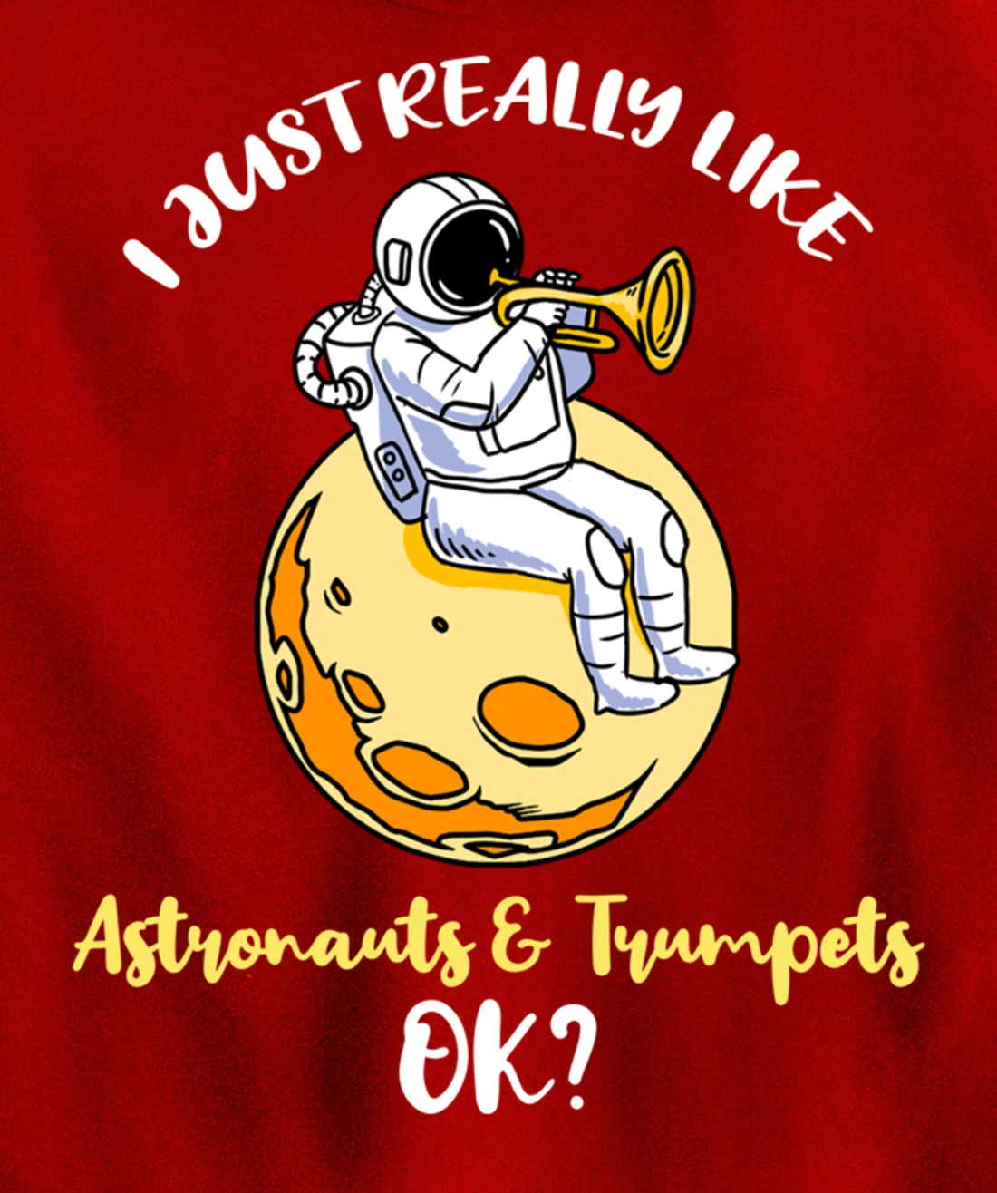 I Just Really Like Astronauts And Trumpets Ok Pullover Hoodie