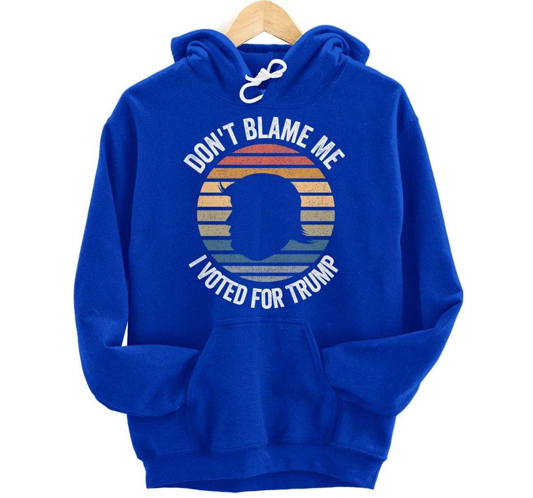 Don't Blame Me I Voted For Trump Distressed Vintage Pullover Hoodie