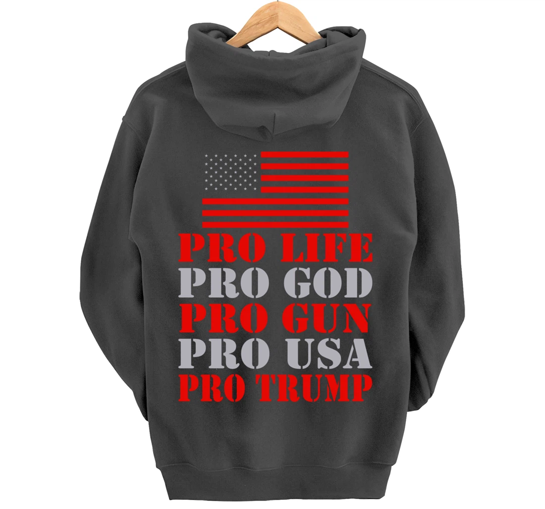 Pro Life Pro God Pro Gun Pro Usa Pro Trump Election Top Pullover Hoodie