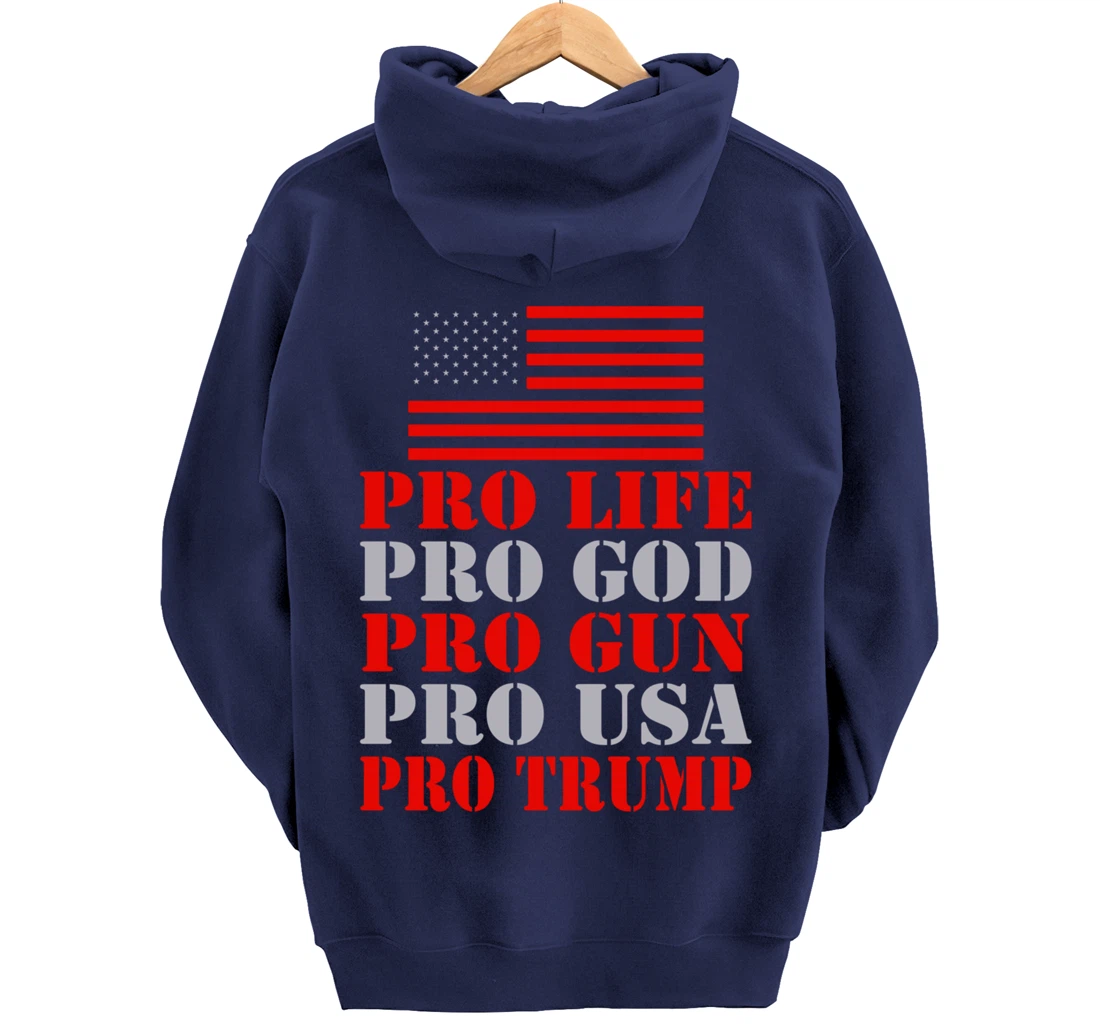 Pro Life Pro God Pro Gun Pro Usa Pro Trump Election Top Pullover Hoodie
