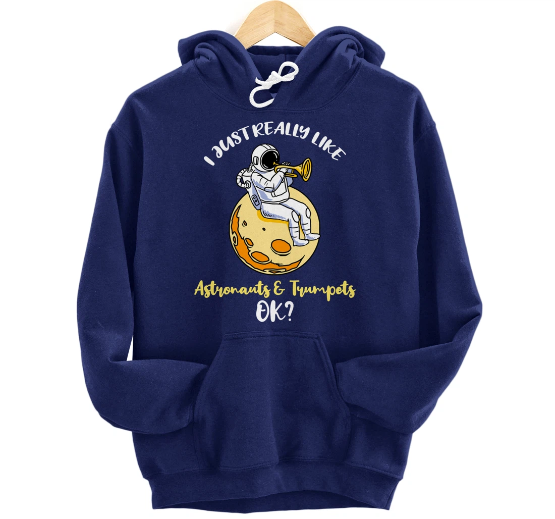 I Just Really Like Astronauts And Trumpets Ok Pullover Hoodie