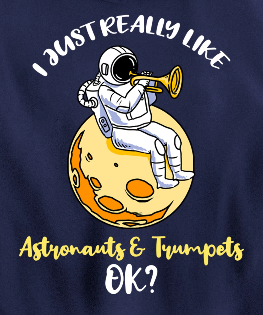 I Just Really Like Astronauts And Trumpets Ok Pullover Hoodie