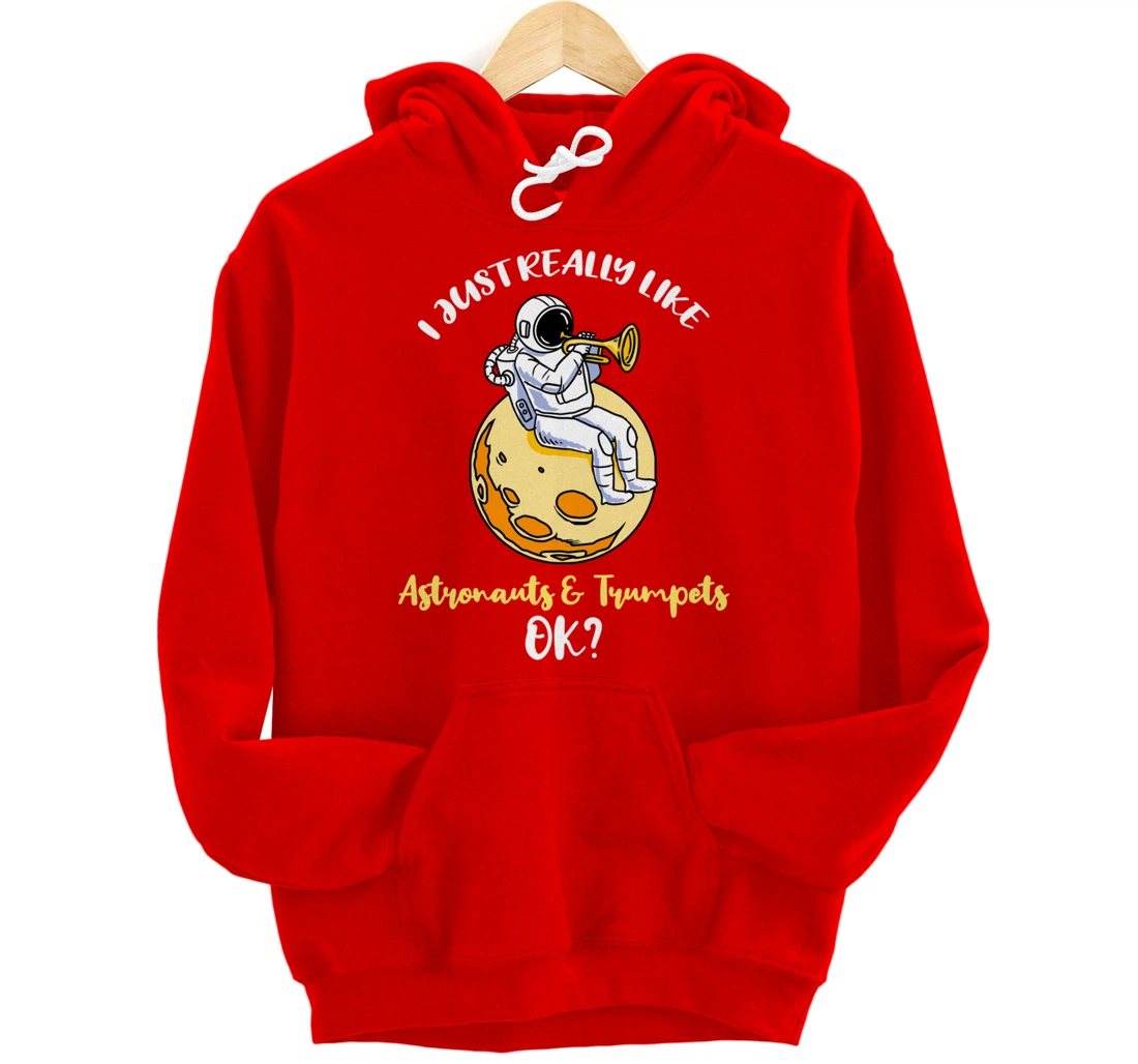 I Just Really Like Astronauts And Trumpets Ok Pullover Hoodie