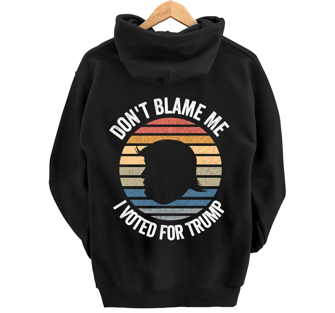 Don't Blame Me I Voted For Trump Distressed Vintage Pullover Hoodie
