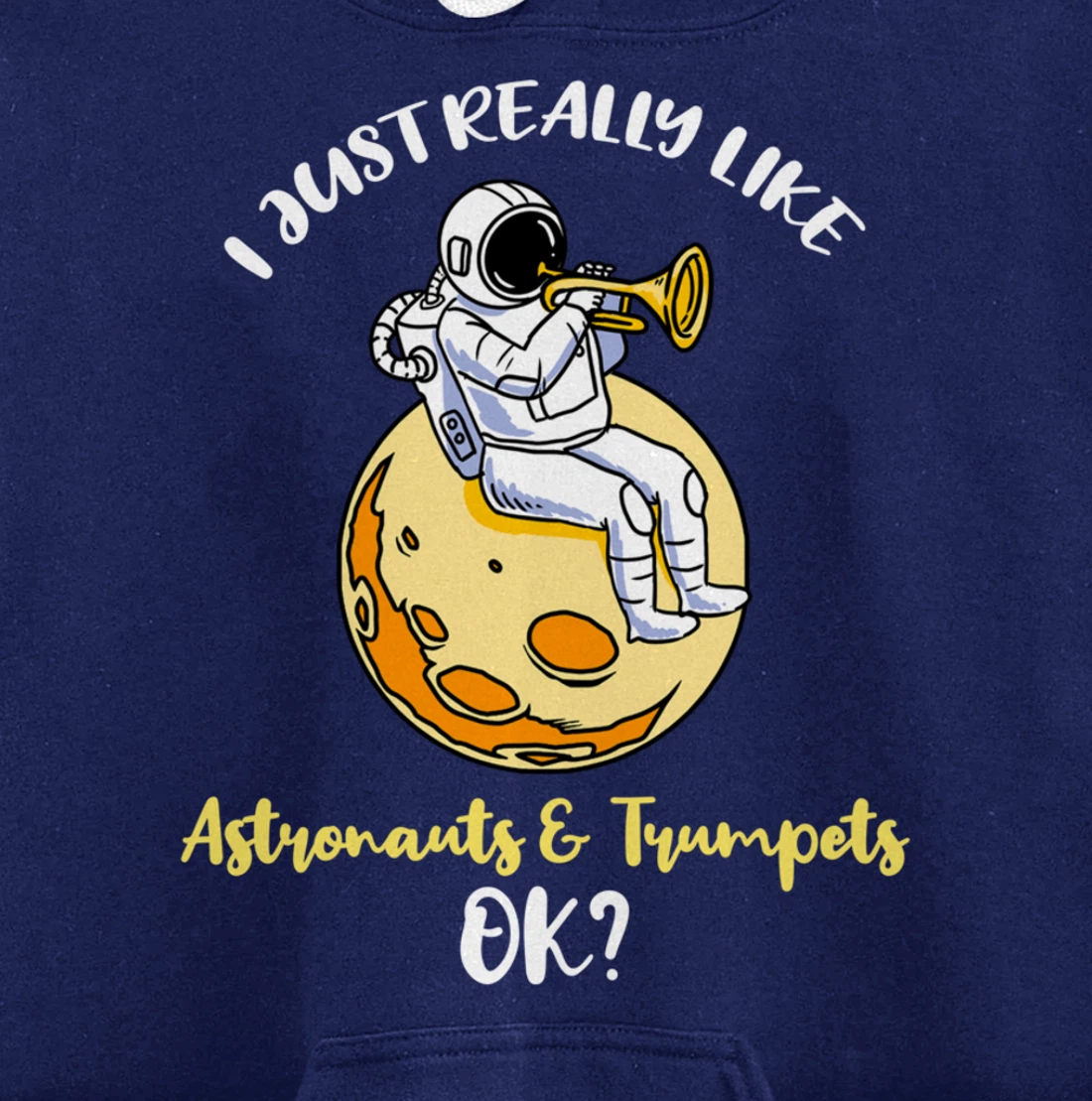 I Just Really Like Astronauts And Trumpets Ok Pullover Hoodie