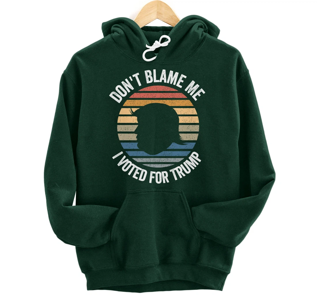Don't Blame Me I Voted For Trump Distressed Vintage Pullover Hoodie