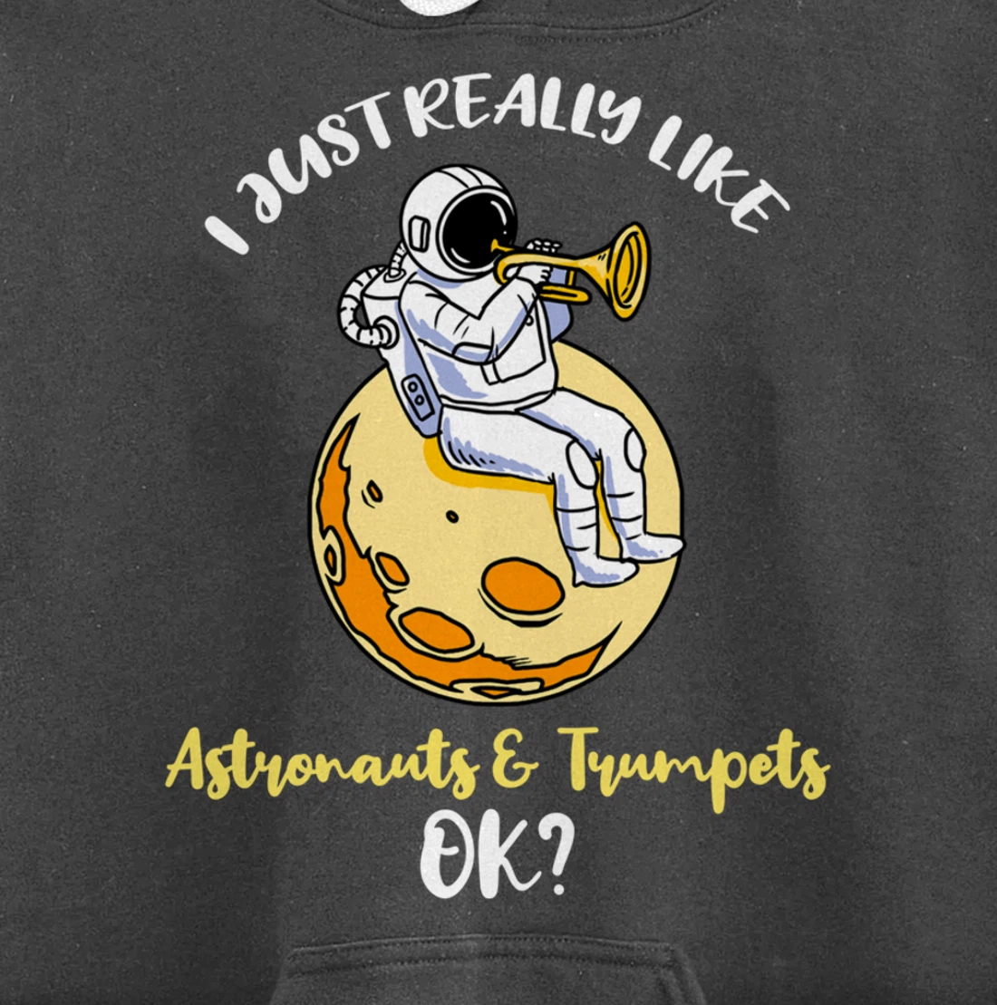 I Just Really Like Astronauts And Trumpets Ok Pullover Hoodie