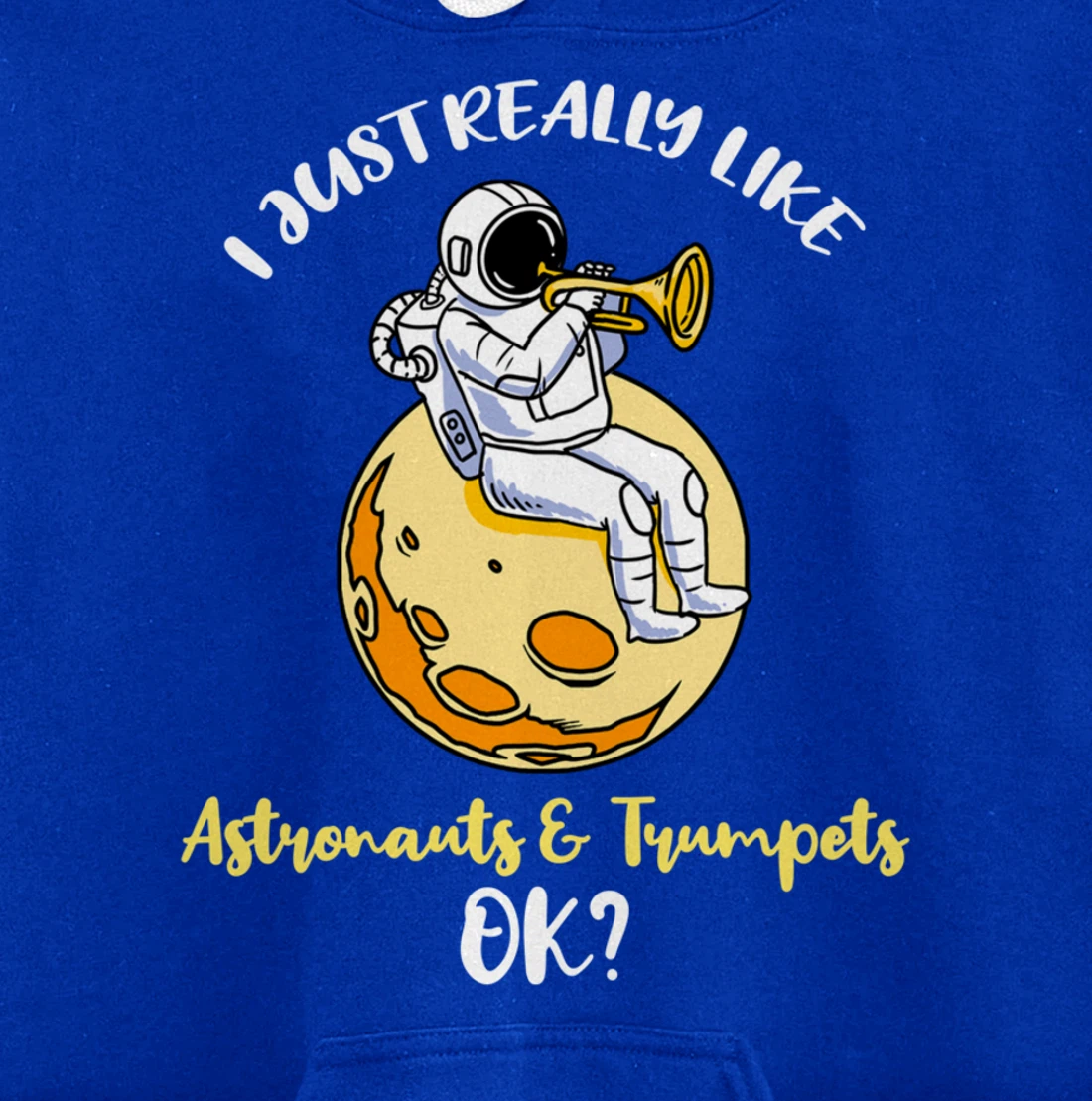 I Just Really Like Astronauts And Trumpets Ok Pullover Hoodie