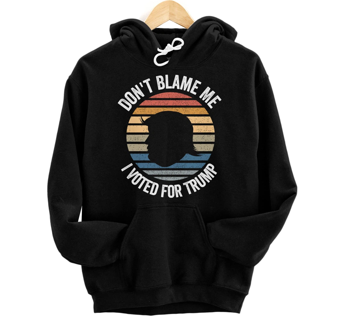 Don't Blame Me I Voted For Trump Distressed Vintage Pullover Hoodie