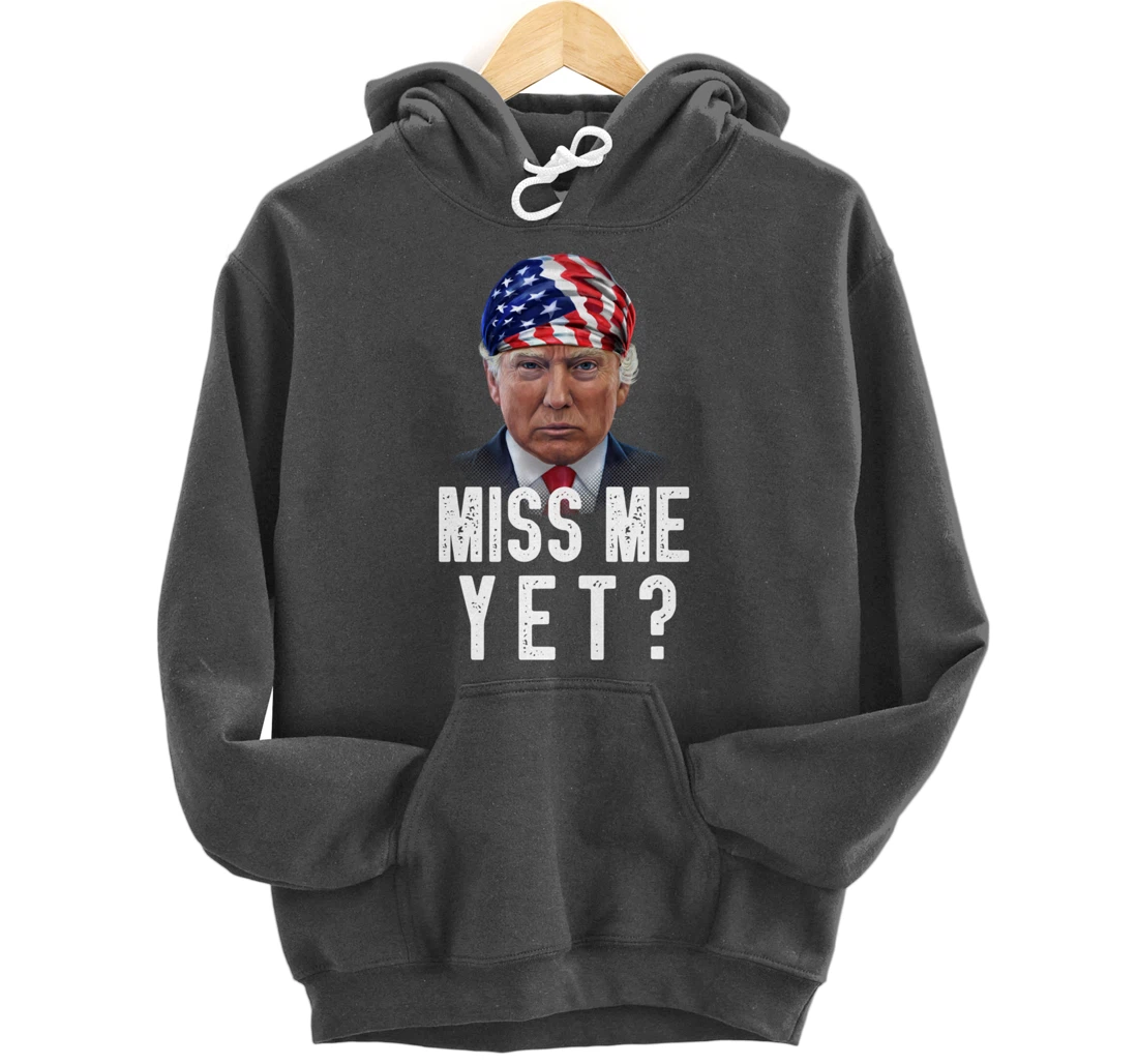 Miss Me Yet Funny Trump Is Still My President Gift Pullover Hoodie