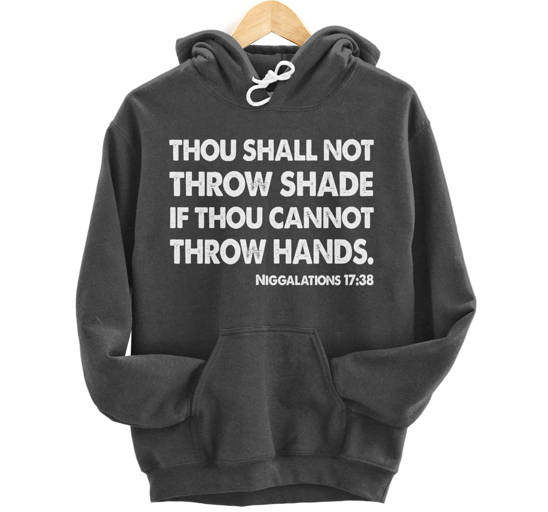 Thou Shall Not Throw Shade Tee - Niggalations 17:38 Trump Pullover Hoodie