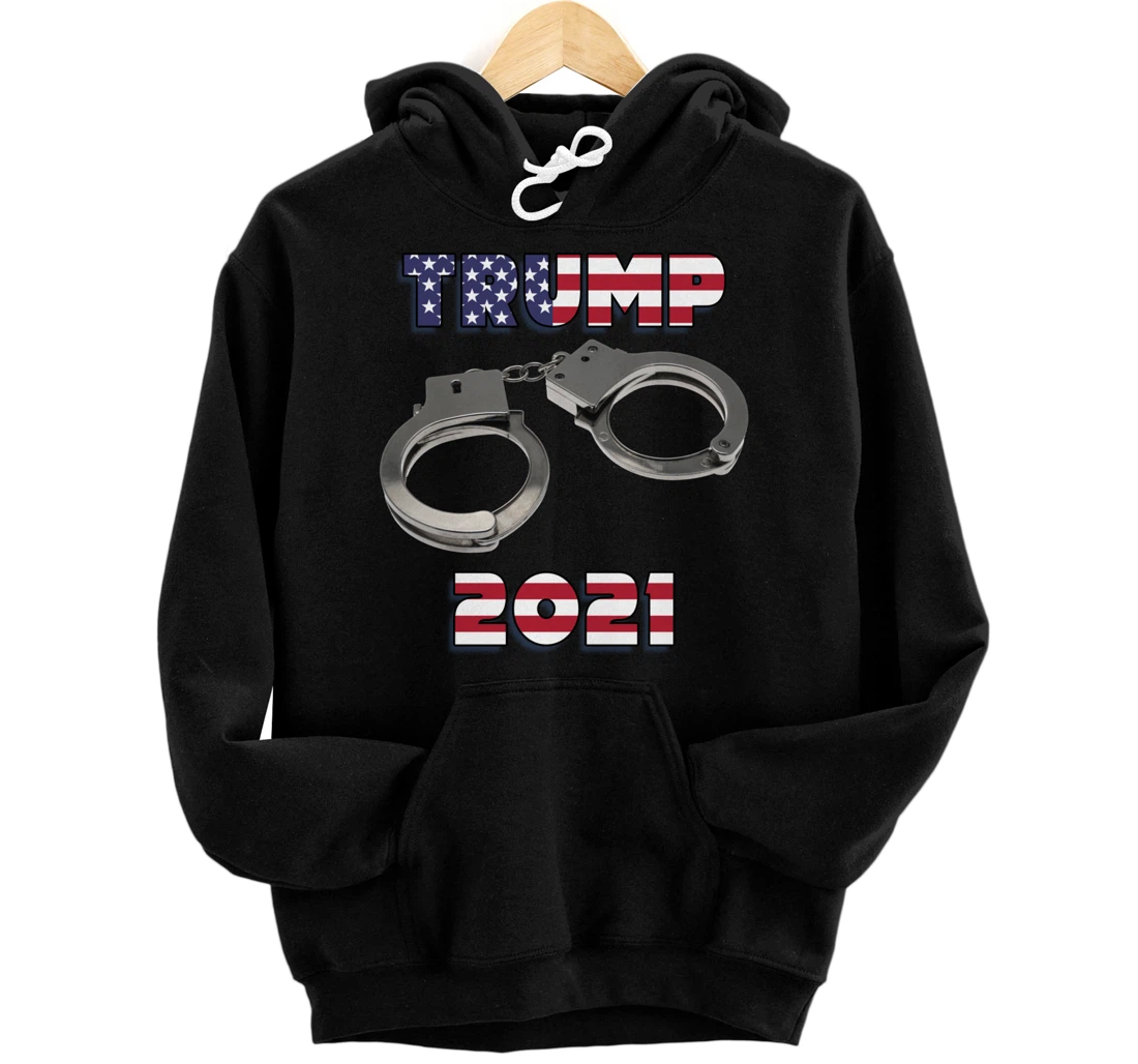 Trump handcuffs 2021 Pullover Hoodie