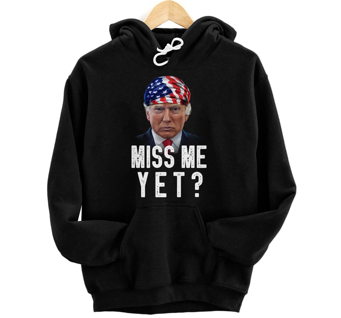 Miss Me Yet Funny Trump Is Still My President Gift Pullover Hoodie