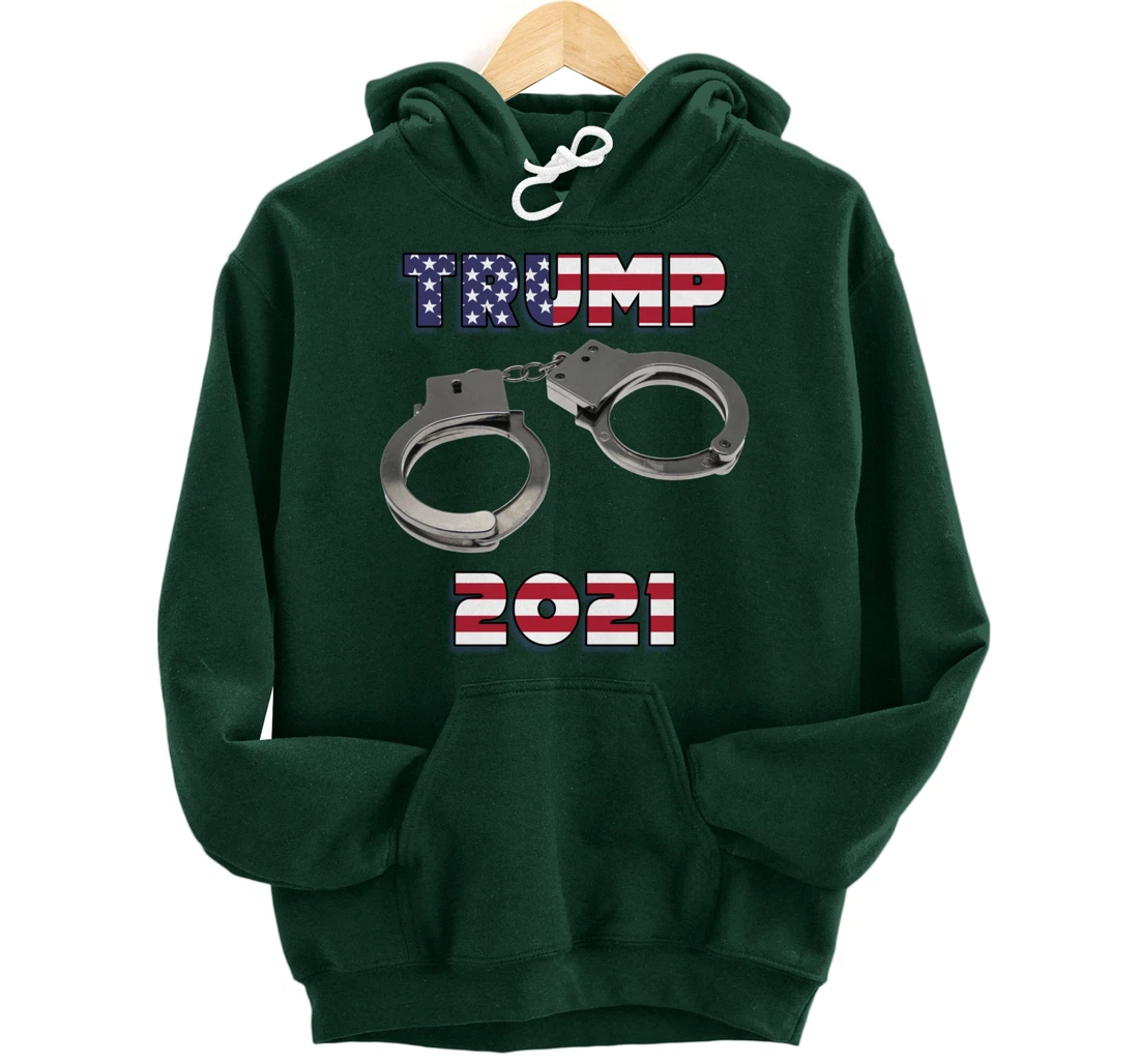 Trump handcuffs 2021 Pullover Hoodie