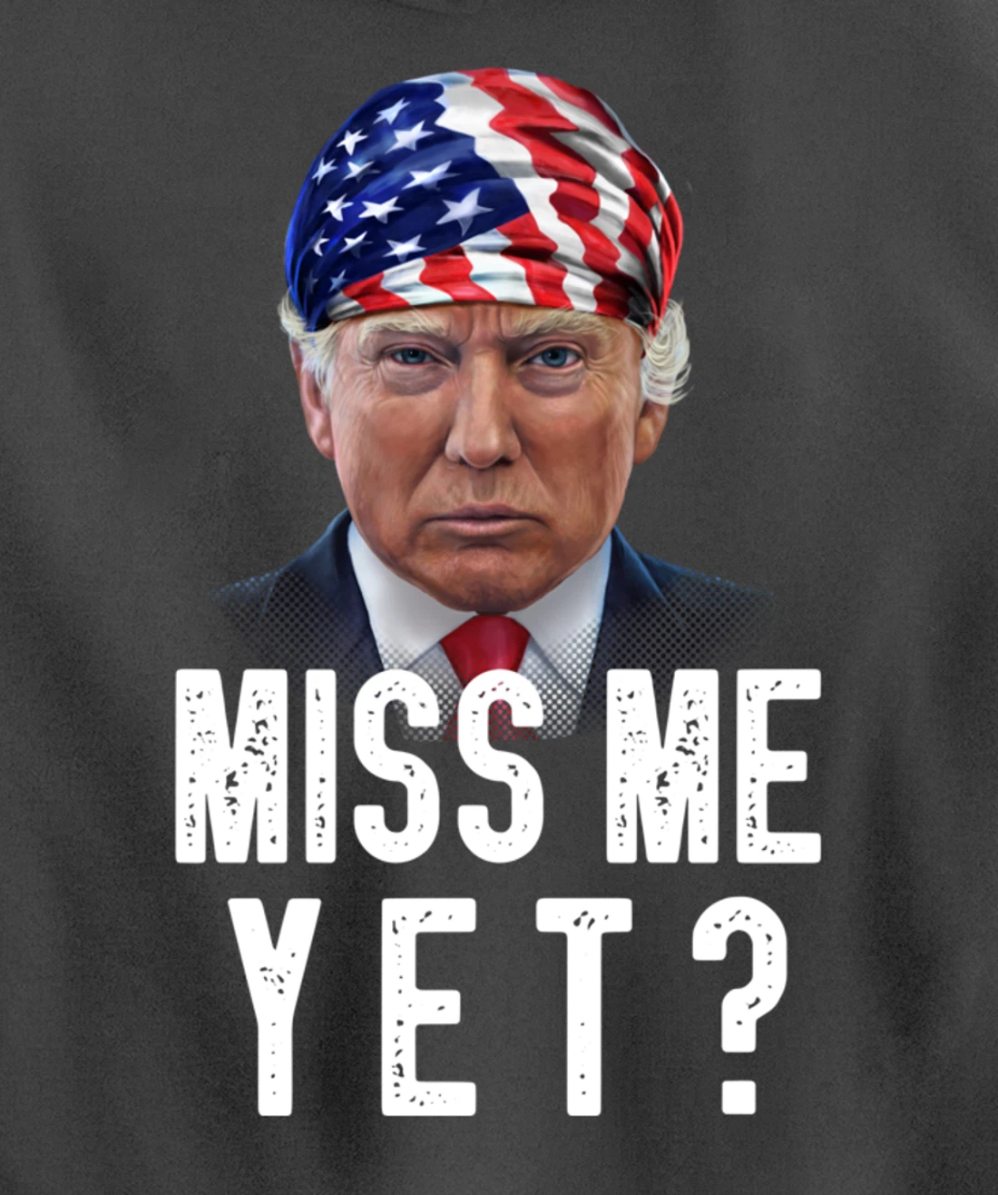 Miss Me Yet Funny Trump Is Still My President Gift Pullover Hoodie