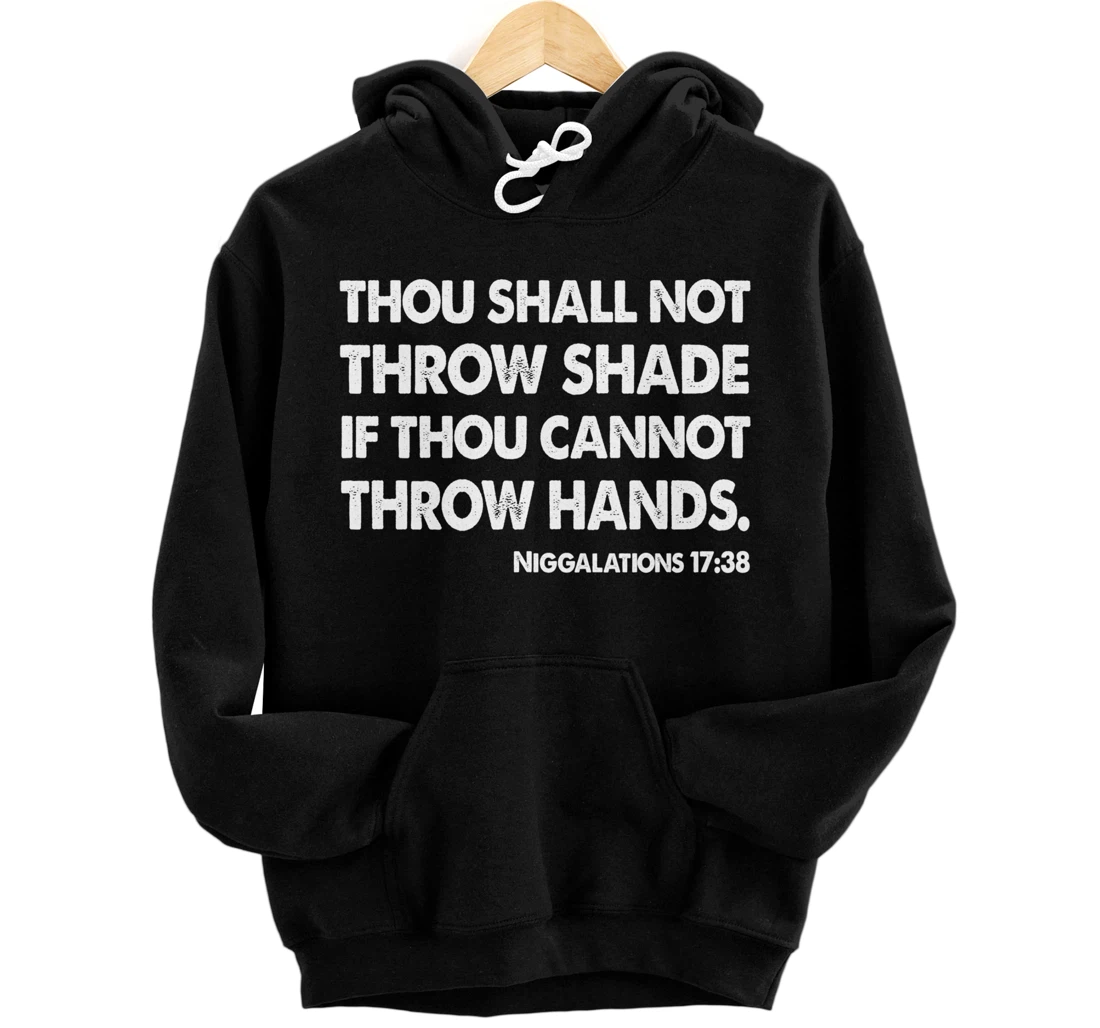 Thou Shall Not Throw Shade Tee - Niggalations 17:38 Trump Pullover Hoodie