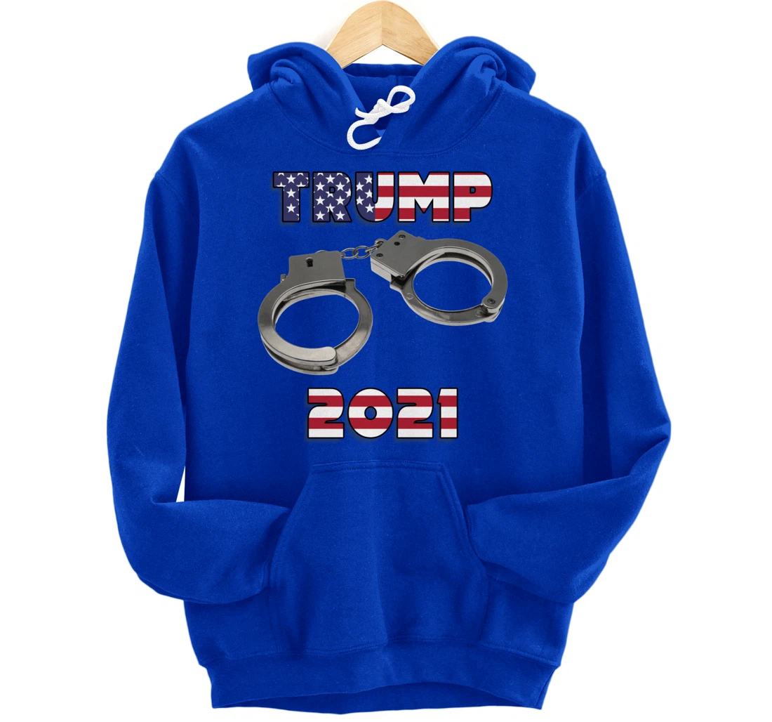 Trump handcuffs 2021 Pullover Hoodie