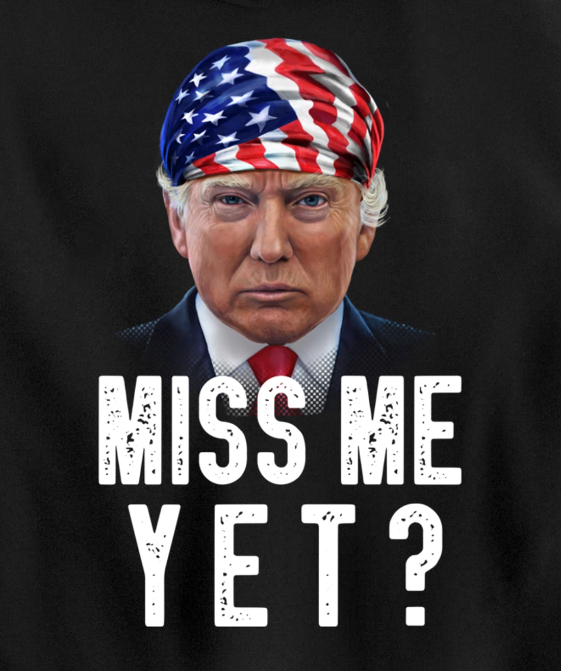 Miss Me Yet Funny Trump Is Still My President Gift Pullover Hoodie