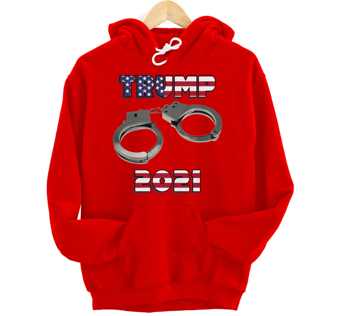 Trump handcuffs 2021 Pullover Hoodie