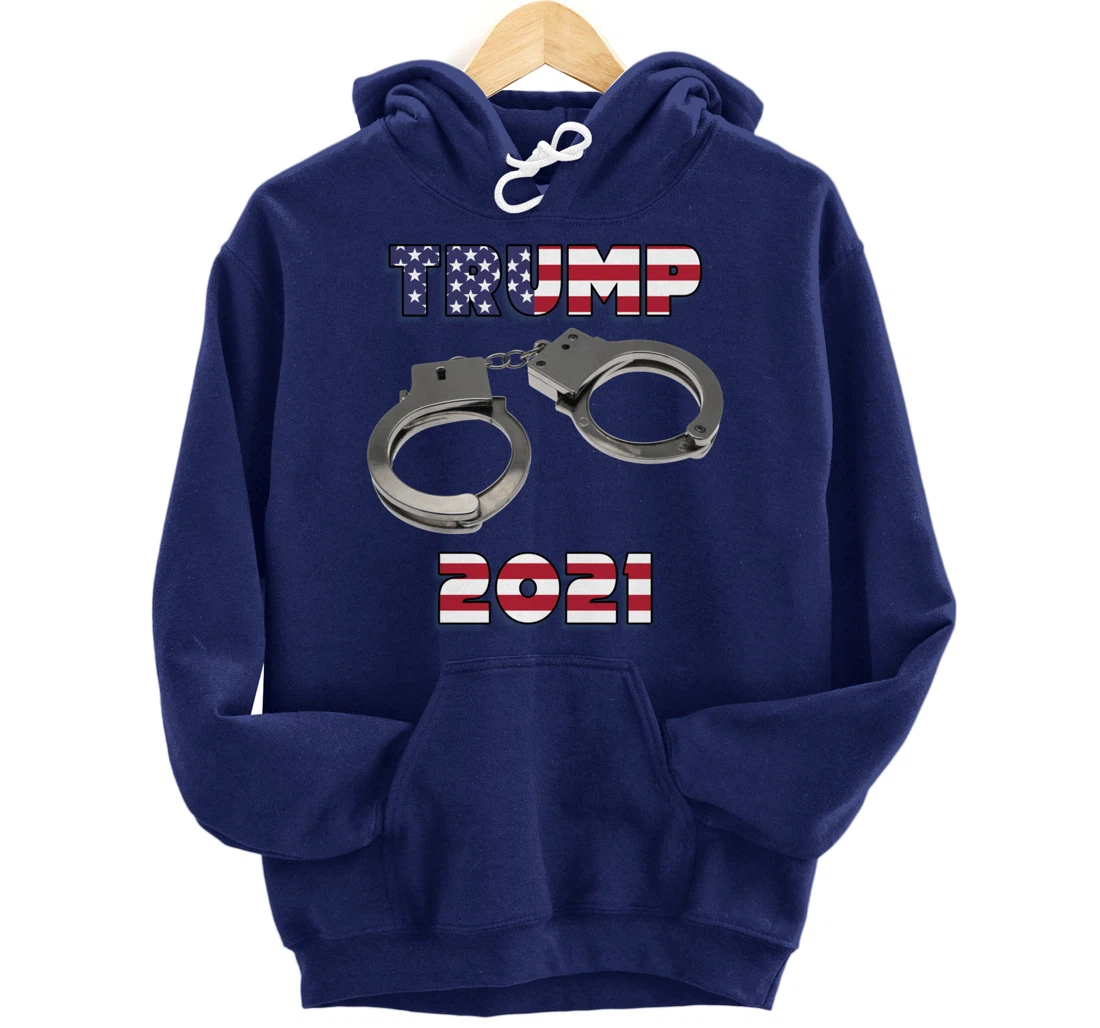 Trump handcuffs 2021 Pullover Hoodie