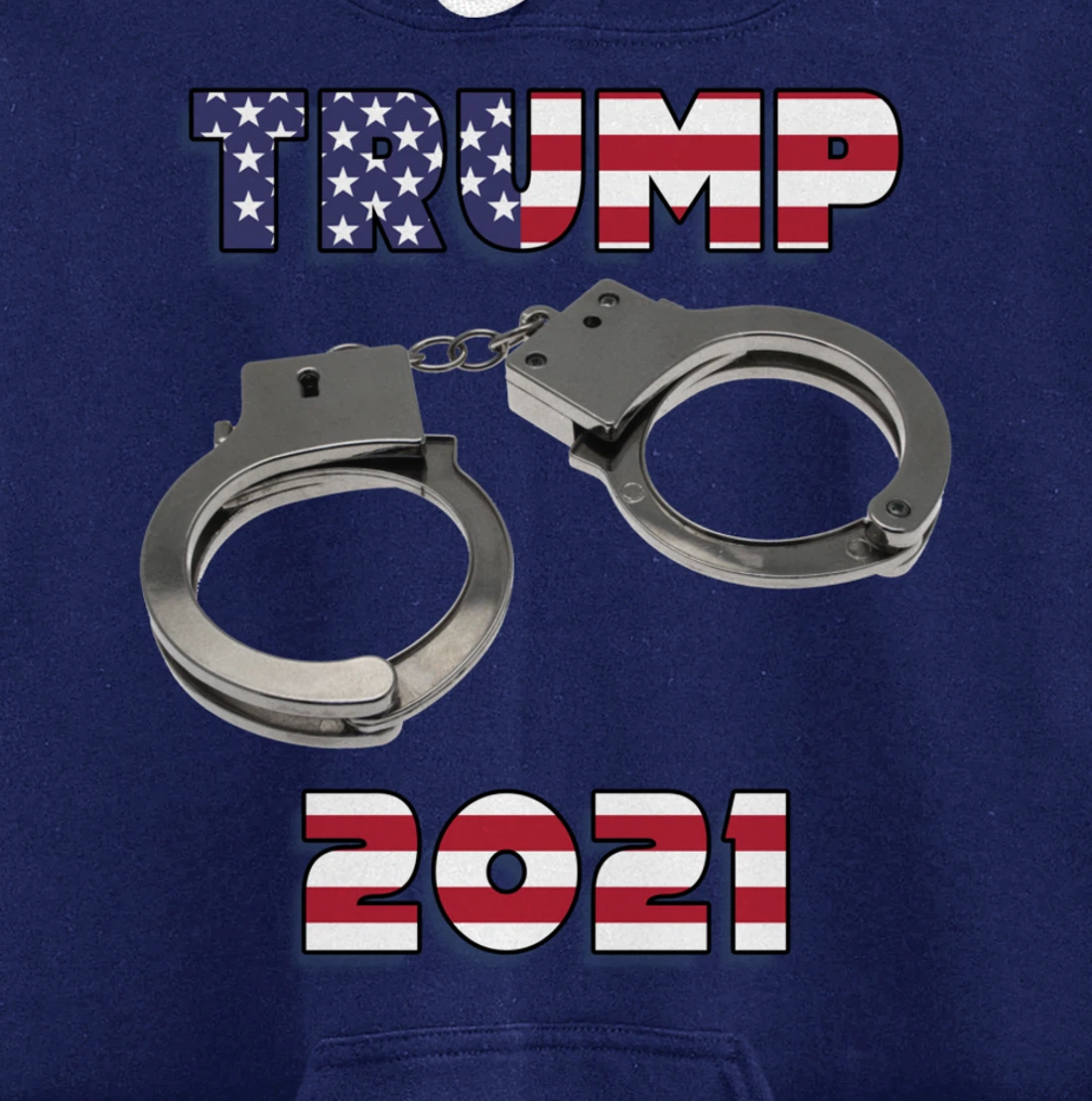 Trump handcuffs 2021 Pullover Hoodie