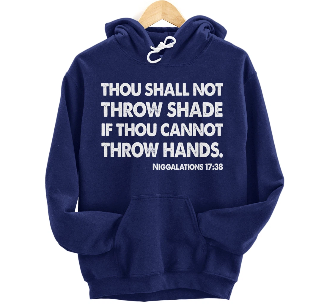 Thou Shall Not Throw Shade Tee - Niggalations 17:38 Trump Pullover Hoodie