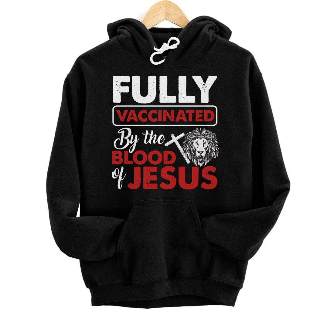 Fully Vaccinated By The Blood Of Jesus Lion God Christian Pullover Hoodie