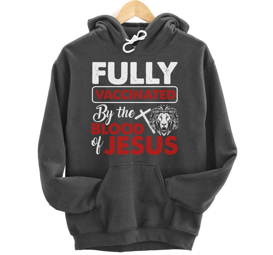 Fully Vaccinated By The Blood Of Jesus Lion God Christian Pullover Hoodie