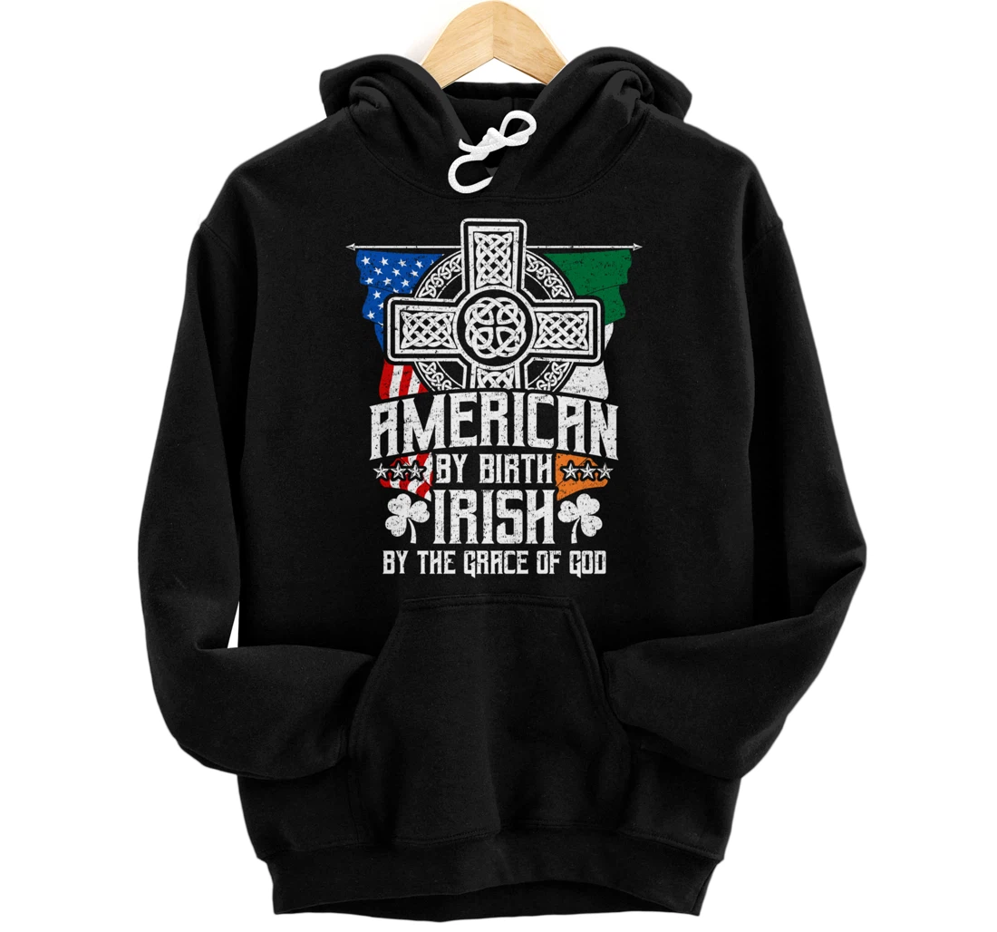 American By Birth Irish By The Grace Of God High Cross Pullover Hoodie