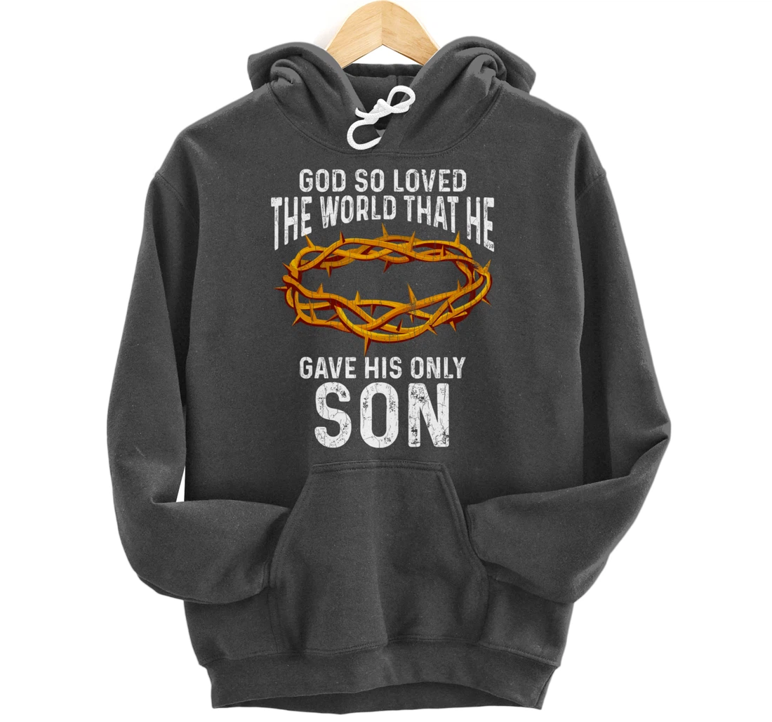 God Loved The World That He Gave His Only Son Christian Pullover Hoodie