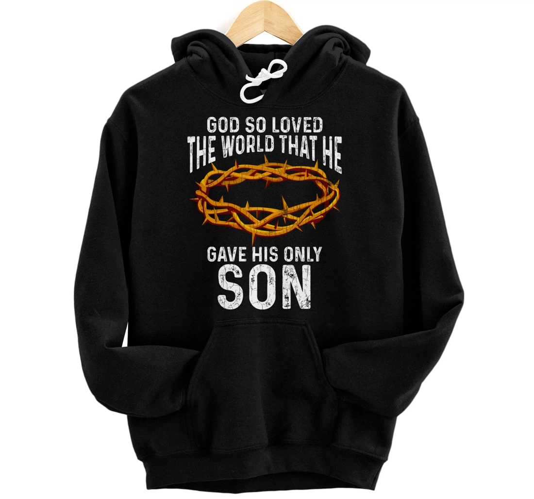 God Loved The World That He Gave His Only Son Christian Pullover Hoodie