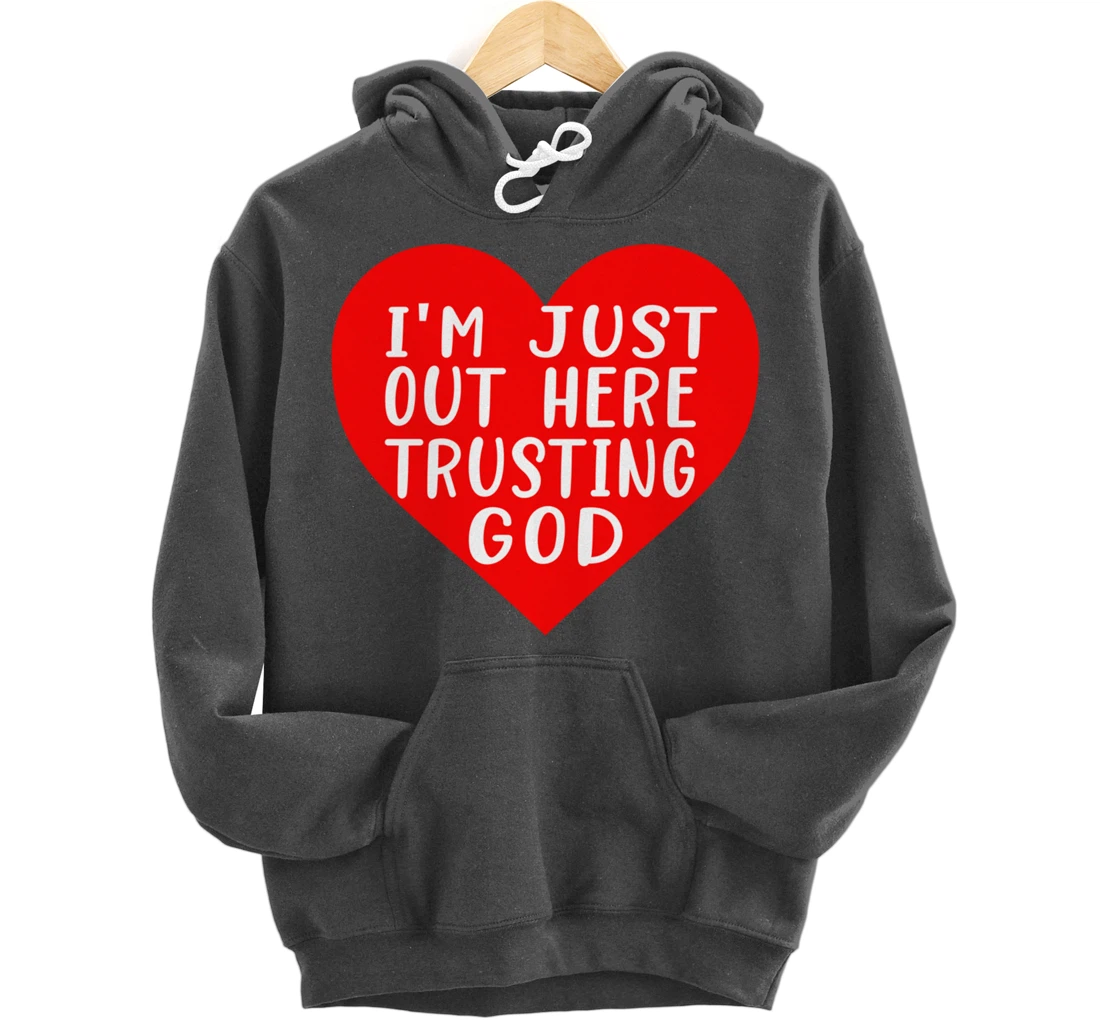 I'm Just Out Here Trusting God Pullover Hoodie