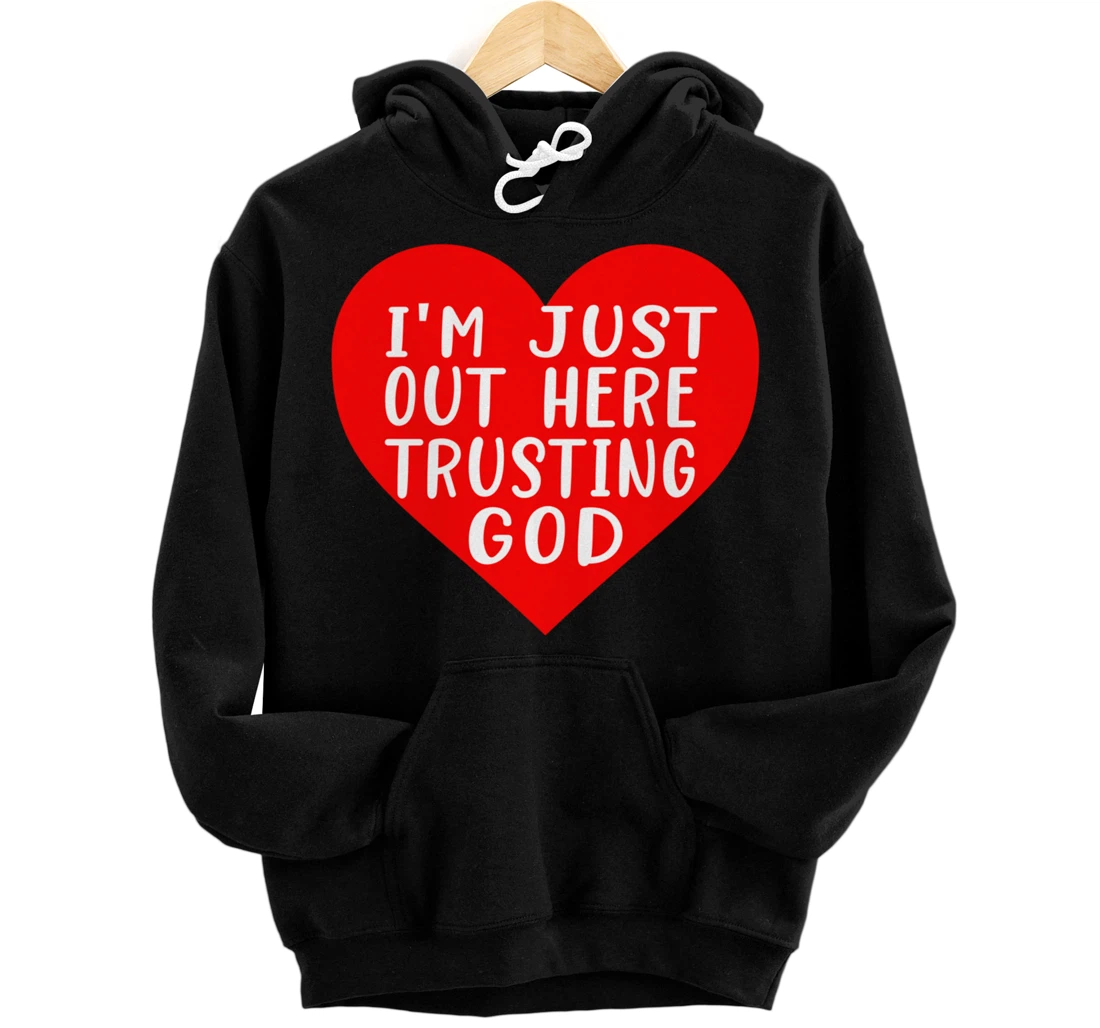 I'm Just Out Here Trusting God Pullover Hoodie