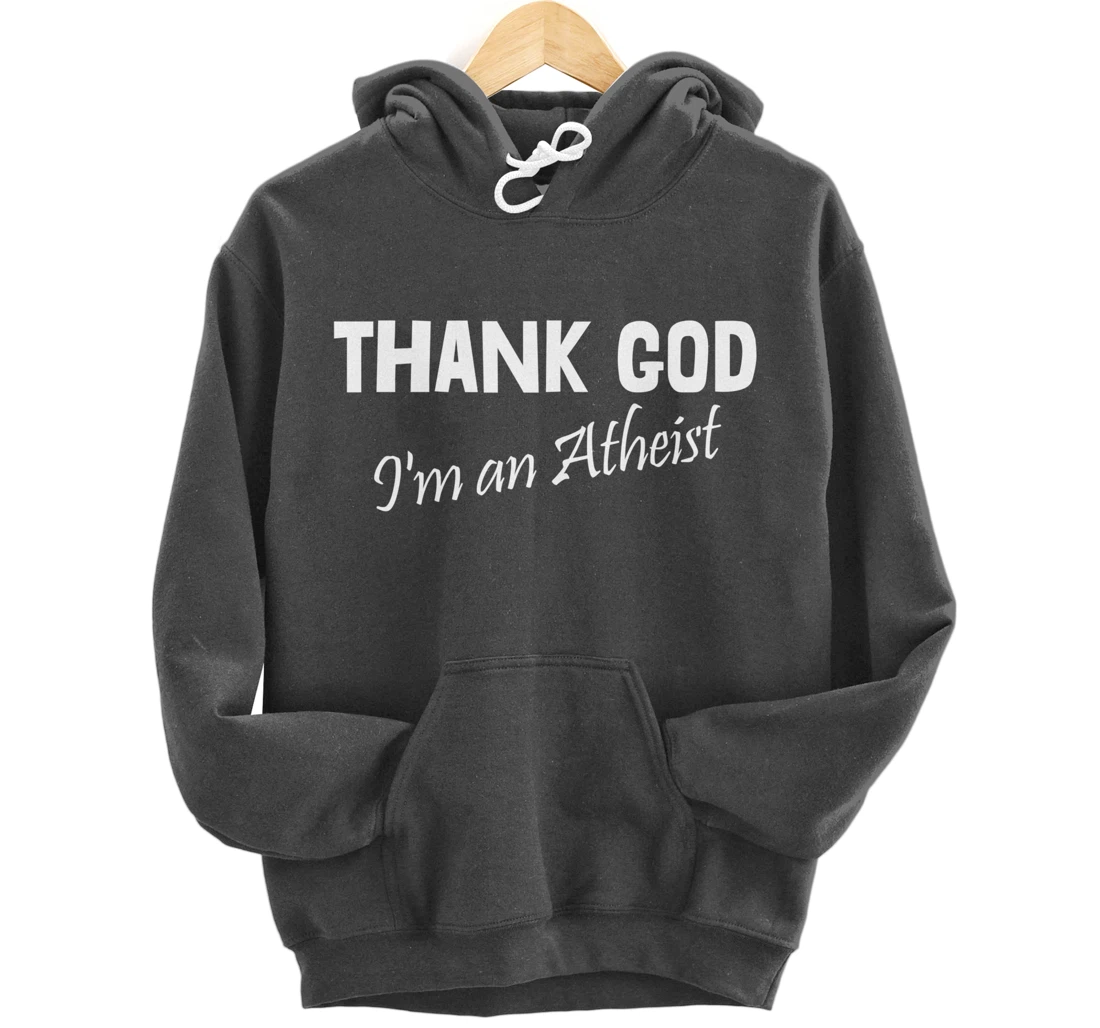 Thank God I'm An Atheist Pullover Hoodie