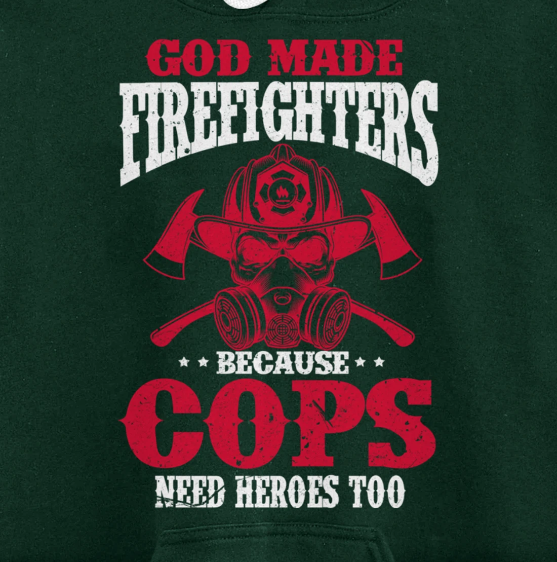 God Made Firefighter Because Cops Need Heroes Too Pullover Hoodie